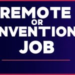 Remote or Conventional Job