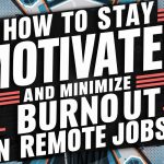 How To Stay Motivated and Minimize Burnout in REMOTE job